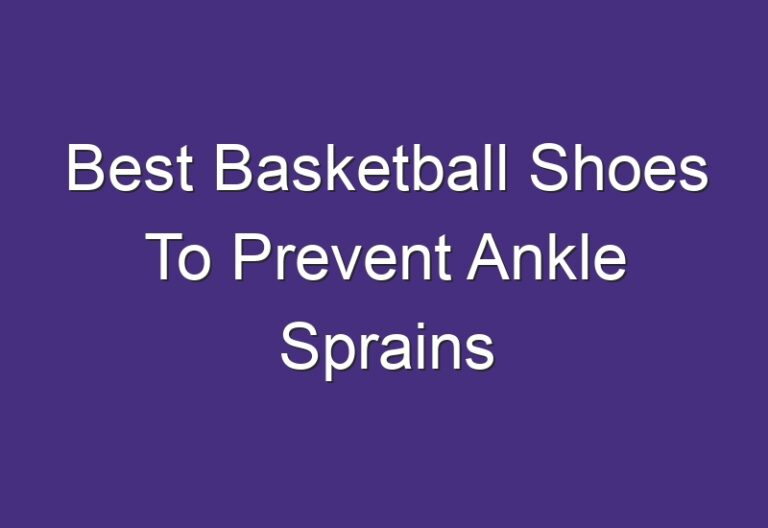 Best Basketball Shoes To Prevent Ankle Sprains