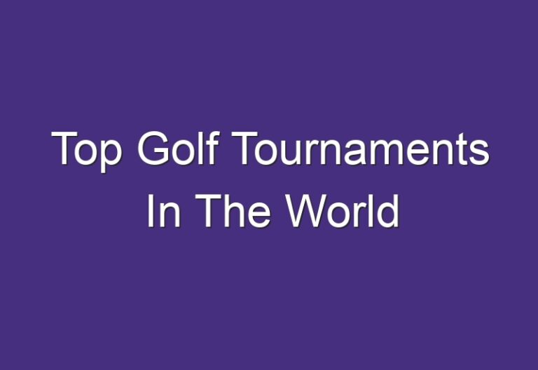 Top Golf Tournaments In The World