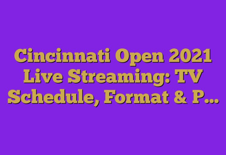 Cincinnati Open 2023 Live Streaming TV Schedule, Format & P...